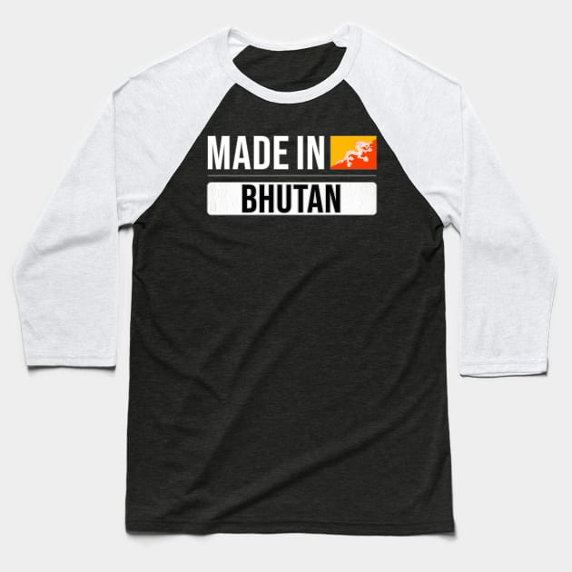 Made In Bhutan - Gift for Bhutanese With Roots From Bhutan Baseball T-Shirt by Country Flags